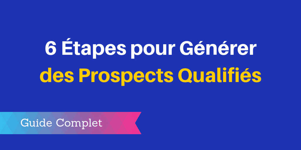 Comment générer davantage de leads qualifiés ?